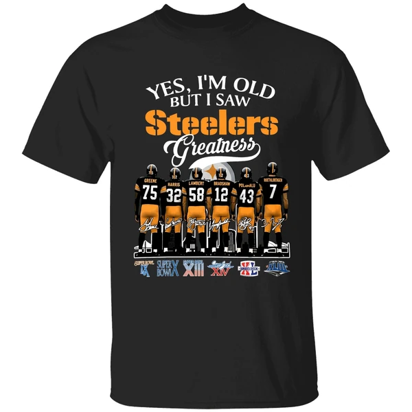 Yes Im Old But I Saw Pittsburgh Steelers Greatness 2025 Shirt