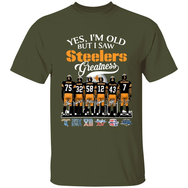 yes im old but i saw pittsburgh steelers greatness 2025 shirt militarygreen