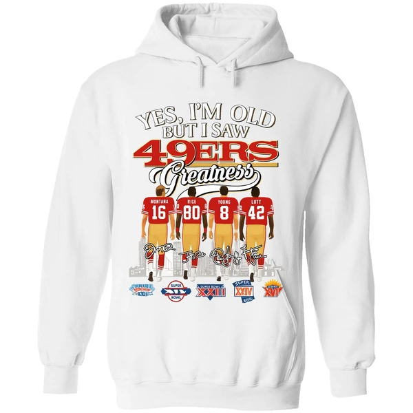 Yes Im Old But I Saw San Francisco 49ers Greatness Super Bowl Hoodie - Image 8