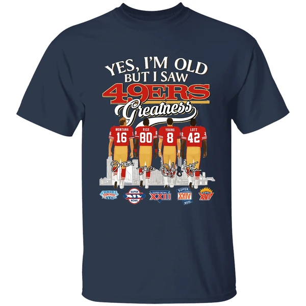 Yes Im Old But I Saw San Francisco 49ers Greatness Super Bowl Shirt - Image 4