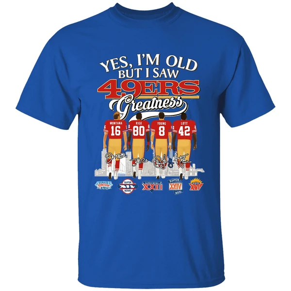 Yes Im Old But I Saw San Francisco 49ers Greatness Super Bowl Shirt - Image 7
