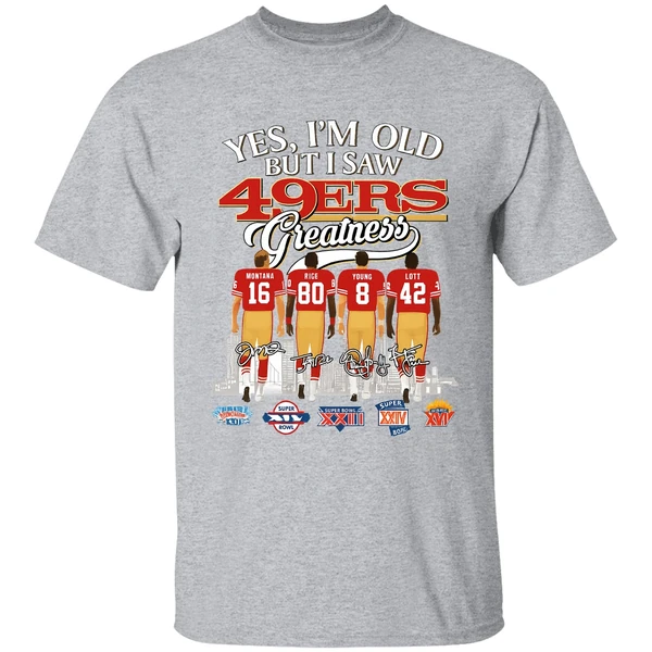 Yes Im Old But I Saw San Francisco 49ers Greatness Super Bowl Shirt - Image 8