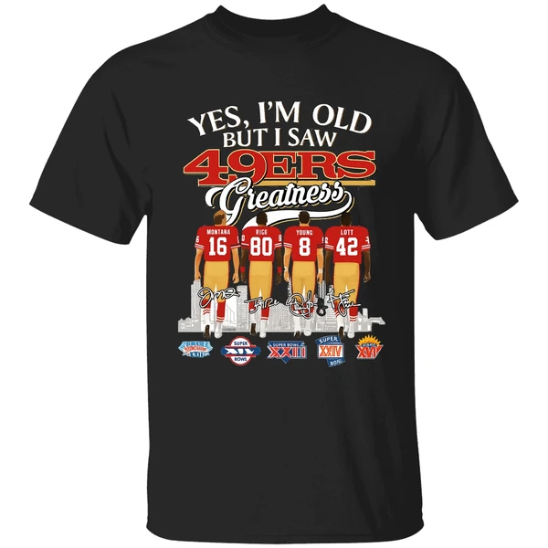 Yes Im Old But I Saw San Francisco 49ers Greatness Super Bowl Shirt - Image 9