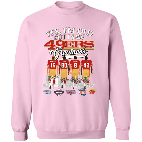 Yes Im Old But I Saw San Francisco 49ers Greatness Super Bowl Sweatshirt - Image 5