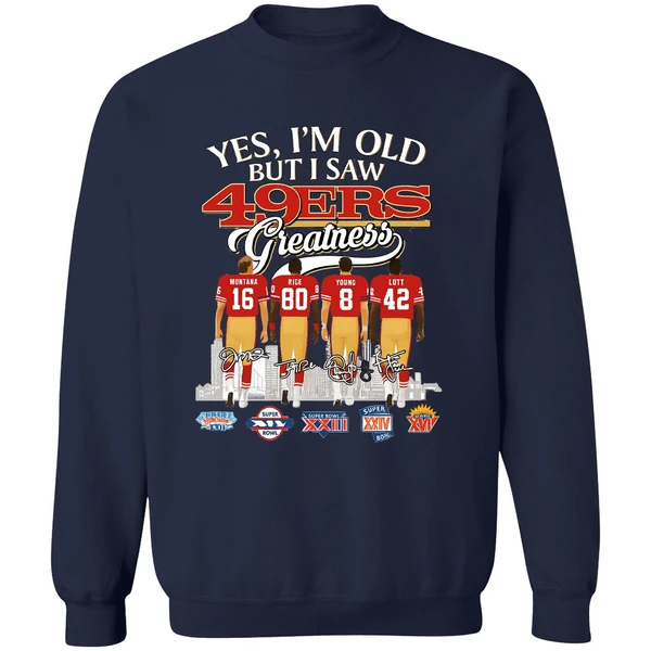 Yes Im Old But I Saw San Francisco 49ers Greatness Super Bowl Sweatshirt - Image 6