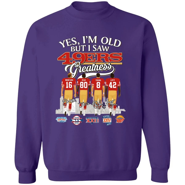 Yes Im Old But I Saw San Francisco 49ers Greatness Super Bowl Sweatshirt - Image 7