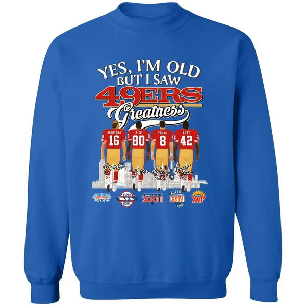 Yes Im Old But I Saw San Francisco 49ers Greatness Super Bowl Sweatshirt - Image 8