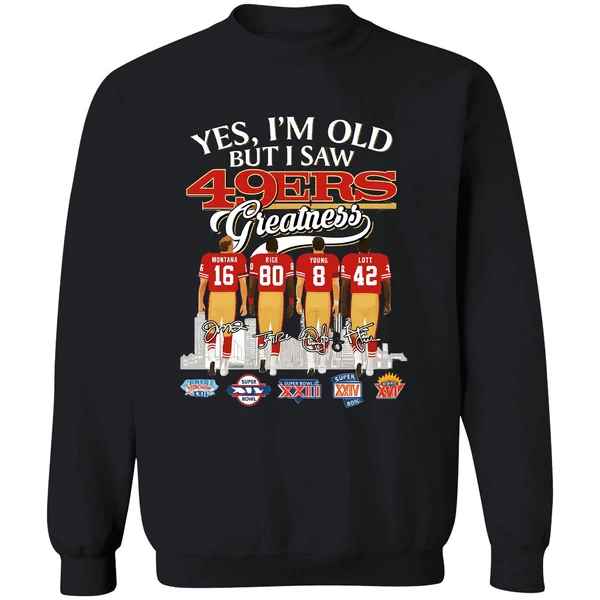 Yes Im Old But I Saw San Francisco 49ers Greatness Super Bowl Sweatshirt - Image 9