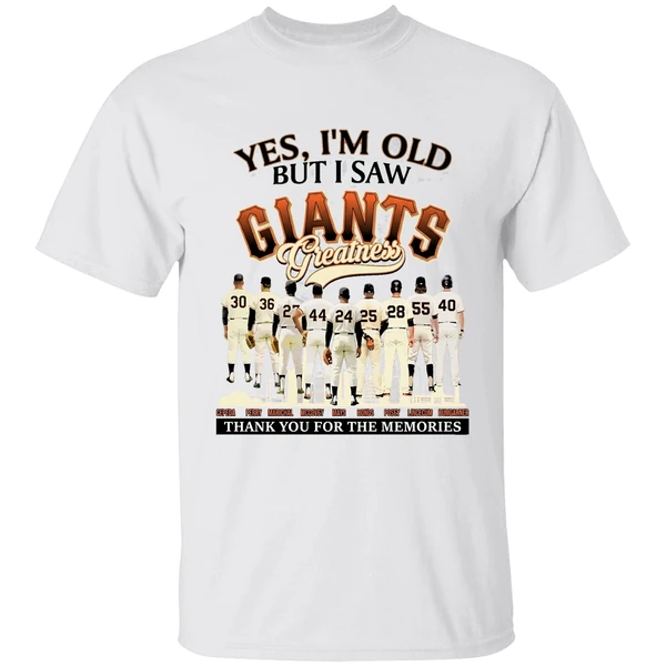 Yes Im Old But I Saw Sf Giants Greatness For Fan Shirt