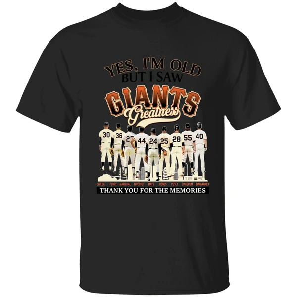 Yes Im Old But I Saw Sf Giants Greatness For Fan Shirt - Image 7
