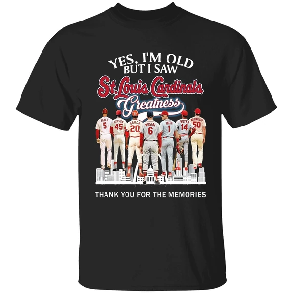 Yes Im Old But I Saw St Louis Cardinals Greatness Player Shirt