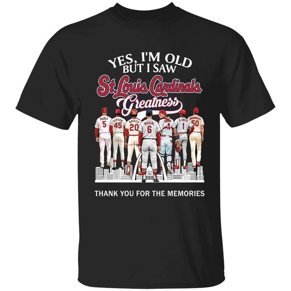 Yes Im Old But I Saw St Louis Cardinals Greatness Player Thank You For The Memories Shirt