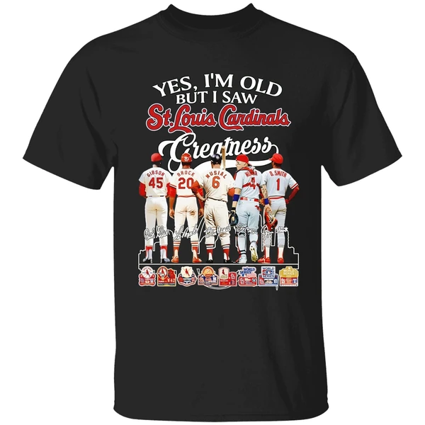 Yes Im Old But I Saw St Louis Cardinals Greatness Signatures Shirt