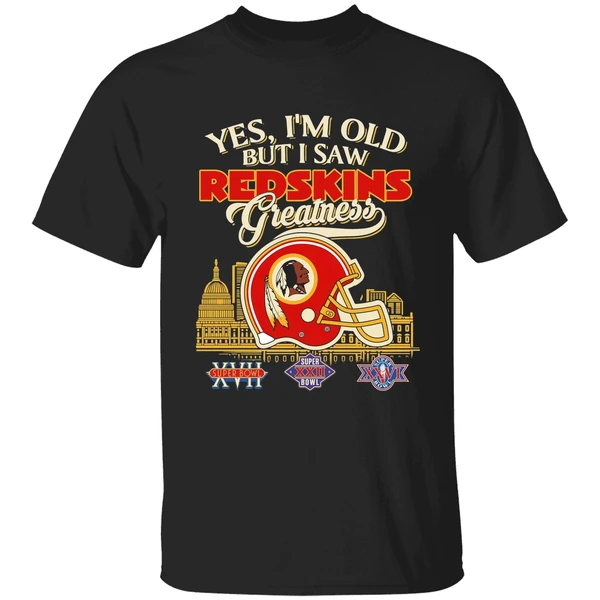 Yes Im Old But I Saw Washington Redskins Greatness Shirt