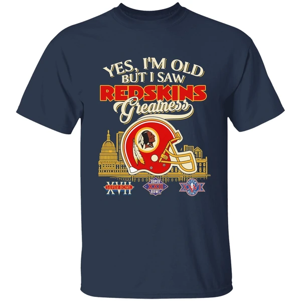 yes im old but i saw washington redskins greatness shirt navy