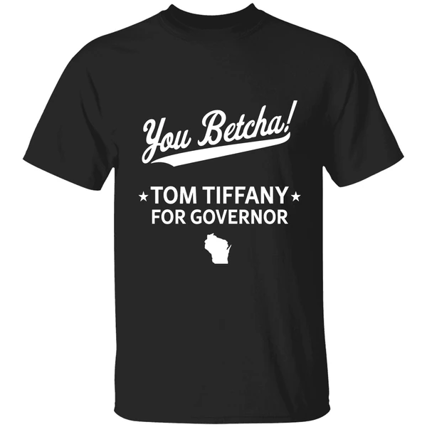 You Betcha Tom Tiffany For Governor Shirt
