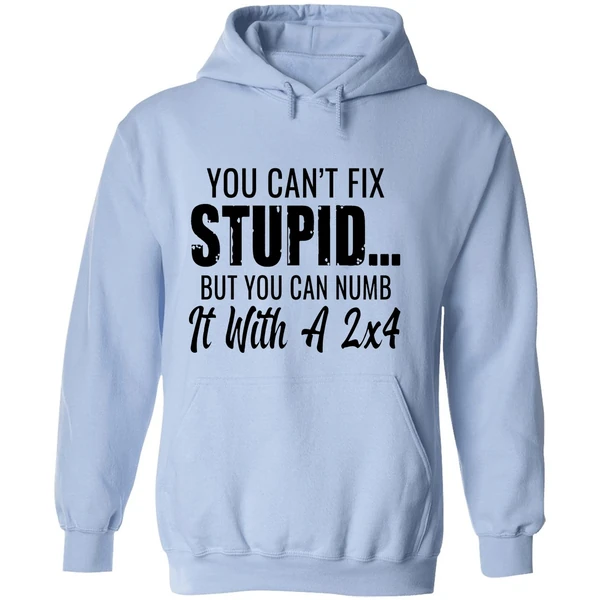 You Cant Fix Stupid But You Can Numb It With A 2x4 Hoodie - Image 4