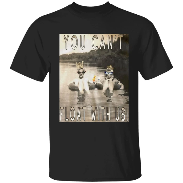 You Cant Float With Us Shirt
