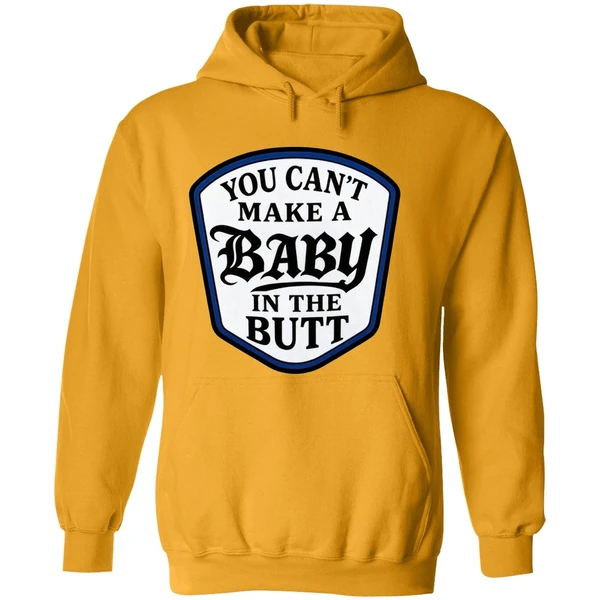You Cant Make A Baby In The Butt Hoodie