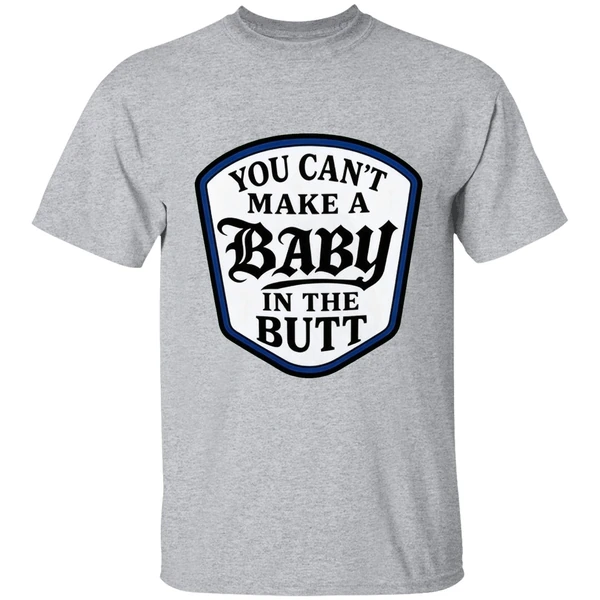 You Cant Make A Baby In The Butt Shirt - Image 6