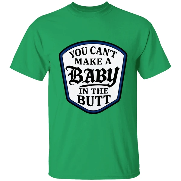 You Cant Make A Baby In The Butt Shirt - Image 8