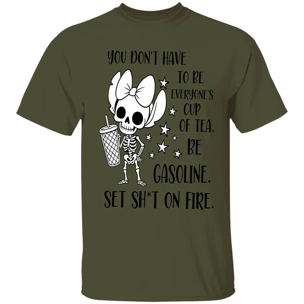 You Don't Have To Be Everyones Cup Of Tea Be Gasoline Skeleton Shirt - Image 3
