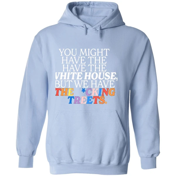 You Might Have The White House But We Have The Fucking Streets Hoodie - Image 4