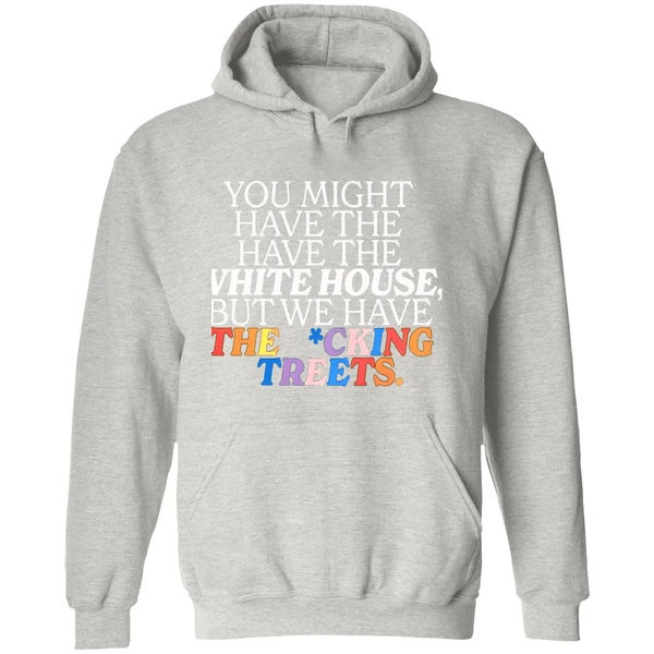 You Might Have The White House But We Have The Fucking Streets Hoodie - Image 9