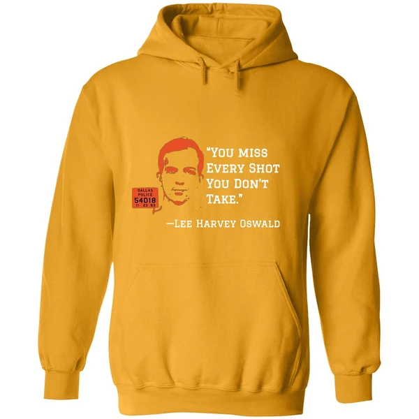 You Miss Every Shot You Dont Take Lee Harvey Oswald Hoodie