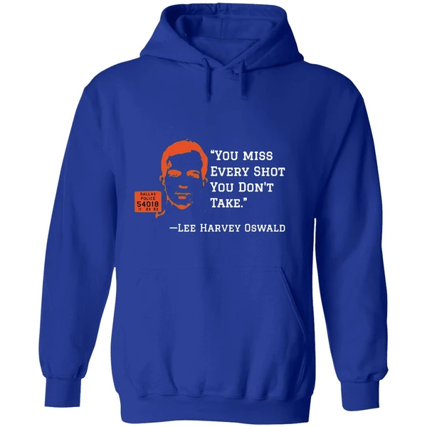 You Miss Every Shot You Dont Take Lee Harvey Oswald Hoodie - Image 7