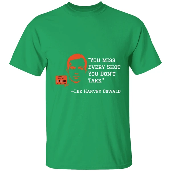 You Miss Every Shot You Dont Take Lee Harvey Oswald Shirt - Image 2