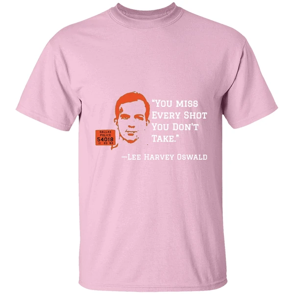 You Miss Every Shot You Dont Take Lee Harvey Oswald Shirt - Image 3