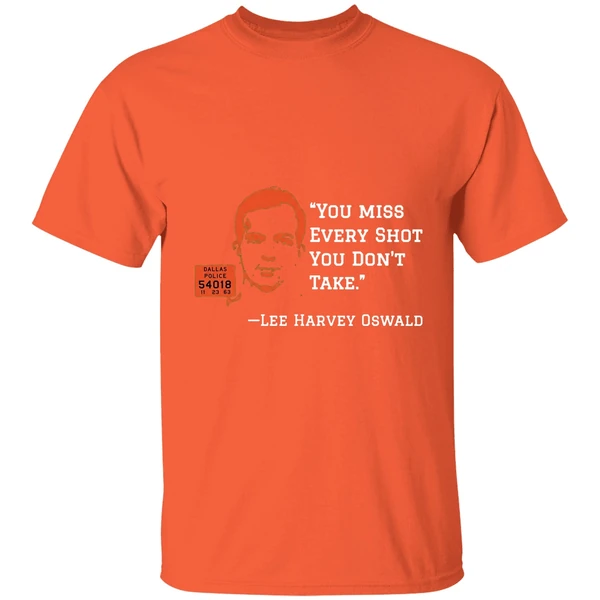 you miss every shot you dont take lee harvey oswald shirt orange