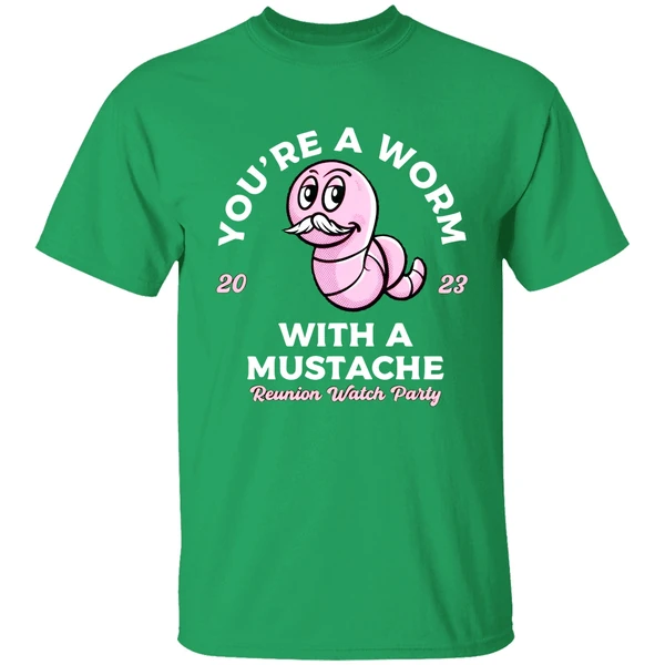 You're A Worm With A Mustache Shirt