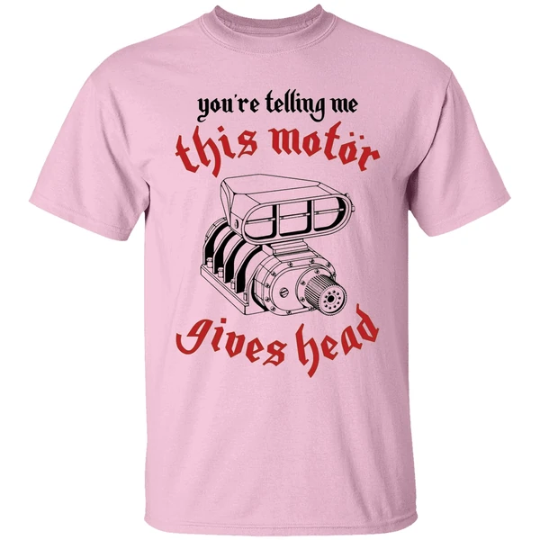 Youre Telling Me This Motor Gives Head Engine Shirt - Image 2