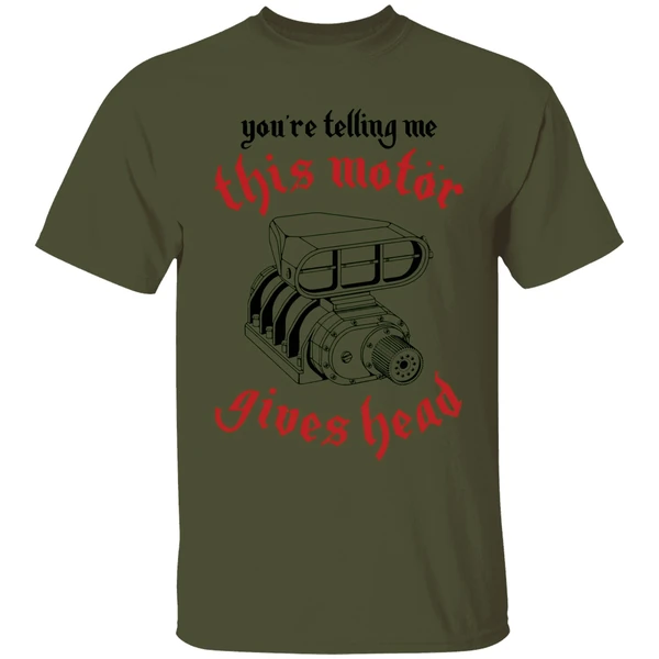 Youre Telling Me This Motor Gives Head Engine Shirt - Image 9