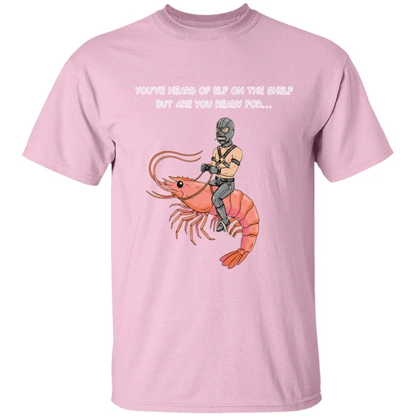 Youve Heard Of Elf On The Shelf But Are You Ready For Gimp On A Shrimp Shirt - Image 3