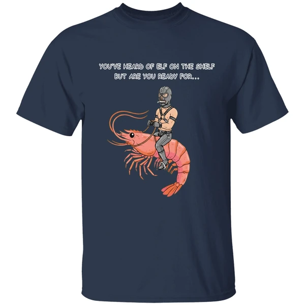 Youve Heard Of Elf On The Shelf But Are You Ready For Gimp On A Shrimp Shirt - Image 5