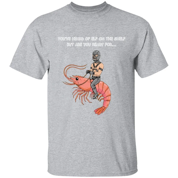 Youve Heard Of Elf On The Shelf But Are You Ready For Gimp On A Shrimp Shirt - Image 9